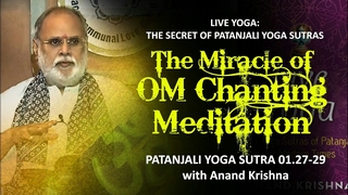 The Miracle of OM Chanting Meditation (Yoga Sutra Patanjali 1.27-29) | Anand Krishna