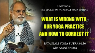 What is Wrong with Our Yoga Practice & How to Correct It (Yoga Sutra Patanjali 1.30) | Anand Krishna