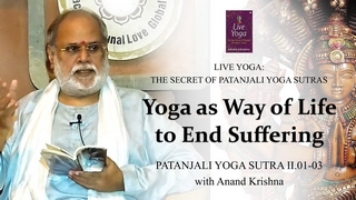 Yoga as Way of Life to End Suffering (Patanjali Yoga Sutra 2: 01-03) | Anand Krishna