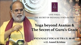 Yoga beyond Asanas & The Secret of Guru’s Grace – Patanjali Yoga Sutra 2:46-48 | Anand Krishna