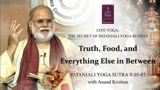 Truth, Food, and Everything Else in Between (Patanjali Yoga Sutra 2:05-07) | Anand Krishna