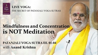 Mindfulness and Concentration is NOT Meditation-Yoga Sutra Patanjali 3:1-4 | Anand Krishna