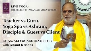 Teacher vs Guru, Yoga Spa vs Ashram, Disciple & Guest vs Client (Yoga Sutra 3:14-17) | Anand Krishna