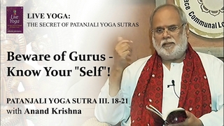 Beware of Gurus – Know Your “Self”! (Yoga Sutra Patanjali 3.18-21) | Anand Krishna
