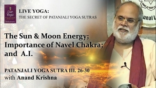 The Sun & Moon Energy; Importance of Navel Chakra; and AI. (Yoga Sutra 3:26-30) | Anand Krishna