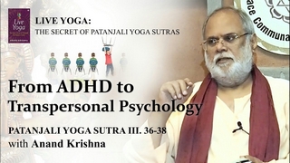 From ADHD to Transpersonal Psychology (Yoga Sutra Patanjali 3:36-38) | Anand Krishna