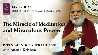 The Miracle of Meditation and Miraculous Powers (Yoga Sutra Patanjali 3:42-50) | Anand Krishna