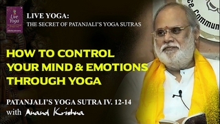 How to Control Your Mind & Emotions through Yoga (Patanjali’s Yoga Sutra 4:12-14) | Anand Krishna